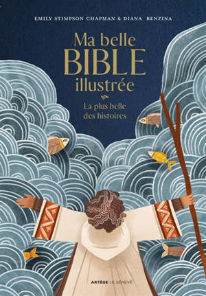 Ma belle Bible illustrée : la plus belle des histoires