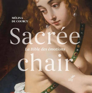 Sacrée chair : la Bible des émotions