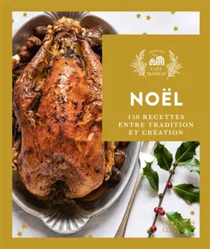 Noël : 150 recettes entre tradition et création