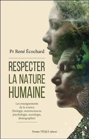 Respecter la nature humaine : les enseignements de la science (biologie, neurosciences, psychologie, sociologie, démographie)