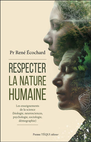 Respecter la nature humaine : les enseignements de la science (biologie, neurosciences, psychologie, sociologie, démographie)