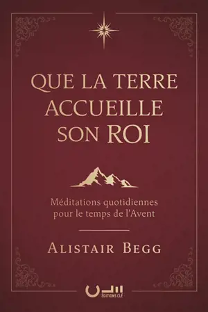Que la terre accueille son roi : méditations quotidiennes pour le temps de l'Avent
