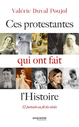 Ces protestantes qui ont fait l'histoire : 52 portraits au fil des siècles