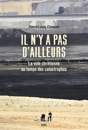 Il n'y a pas d'ailleurs : la voie chrétienne au temps des catastrophes