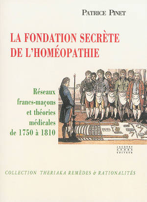 La fondation secrète de l'homéopathie : réseaux francs-maçons et théories médicales de 1750 à 1810