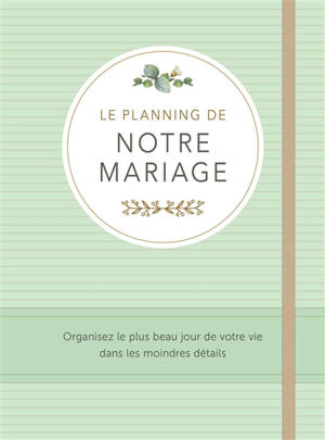 Le planning de notre mariage : organisez le plus beau jour de votre vie dans les moindres détails