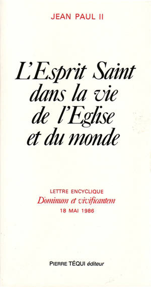 Lettre encyclique Dominum et vivificantem : 18 mai 1986 : l'Esprit saint dans la vie de l'Eglise et du monde