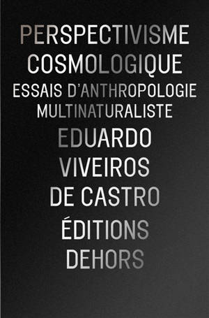 Perspectivisme cosmologique : essai d'anthropologie multinaturaliste