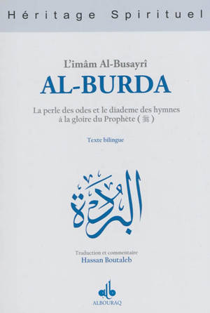 Al- Burda al-mubâraka : la perle des odes et le diadème des hymnes à la gloire du Prophète