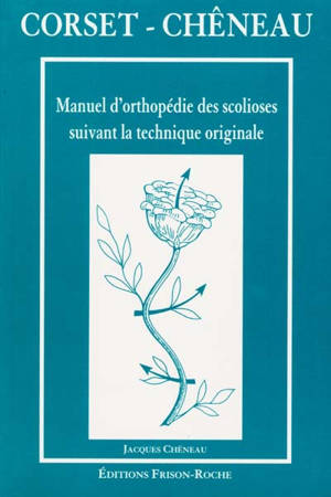 Corset-Chêneau : manuel d'orthopédie des scolioses suivant la technique originale
