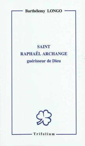 Saint Raphaël archange : guérisseur de Dieu