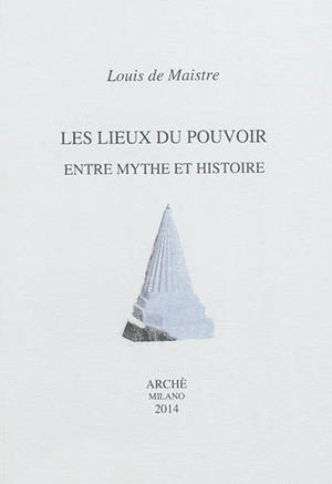Les lieux du pouvoir : entre mythe et histoire