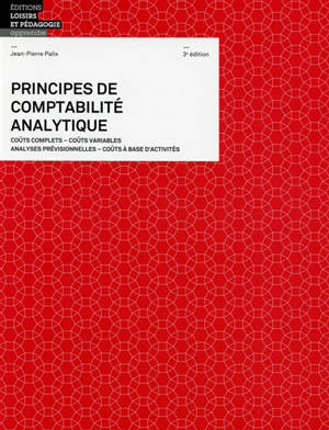 Principes de comptabilité analytique : coûts complets, coûts variables, analyses prévisonnelles, coûts à base d'activités