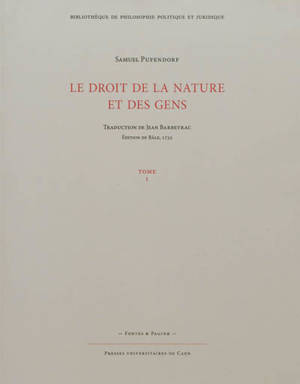 Le droit de la nature et des gens ou Système général des principes les plus importants de la morale, de la jurisprudence et de la politique. Vol. 1