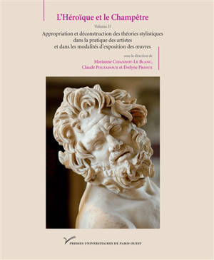 L'héroïque et le champêtre. Vol. 2. Appropriation et déconstruction des théories stylistiques dans la pratique des artistes et dans les modalités d'exposition des oeuvres