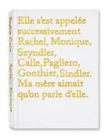 Elle s'est appelée successivement Rachel, Monique, Szyndler, Calle, Pagliero, Gonthier, Sindler : ma mère aimait qu'on parle d'elle