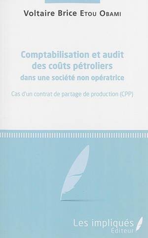 Comptabilisation et audit des coûts pétroliers dans une société non-opératrice : cas d'un contrat de partage de production, CPP