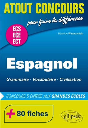 Espagnol, grammaire, vocabulaire, civilisation : concours d'entrée aux grandes écoles : ECS, ECE, ECT