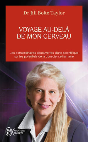 Voyage au-delà de mon cerveau : les extraordinaires découvertes d'une scientifique sur les potentiels de la conscience humaine