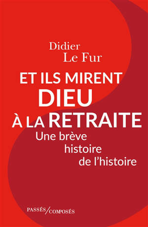 Et ils mirent Dieu à la retraite : une brève histoire de l'histoire