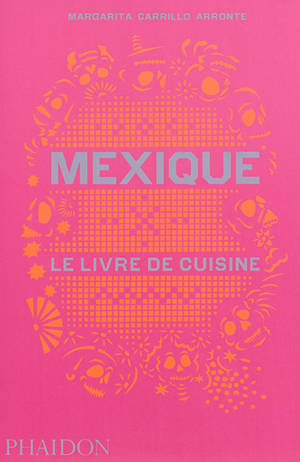 Mexique : le livre de cuisine