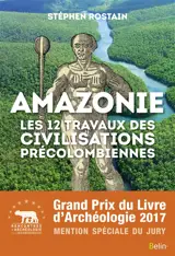 Amazonie : les 12 travaux des civilisations précolombiennes