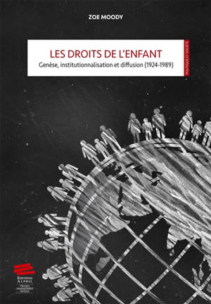 Les droits de l'enfant : genèse, institutionnalisation et diffusion : 1924-1989