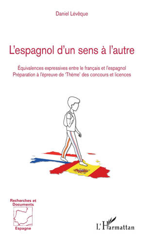 L'espagnol d'un sens à l'autre : équivalences expressives entre le français et l'espagnol : préparation à l'épreuve de thème des concours et licences