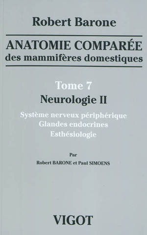 Anatomie comparée des mammifères domestiques. Vol. 7. Neurologie. Vol. 2. Système nerveux périphérique, glandes endocrines, esthésiologie