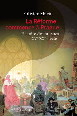 La Réforme commence à Prague : histoire des hussites : XVe-XXe siècle