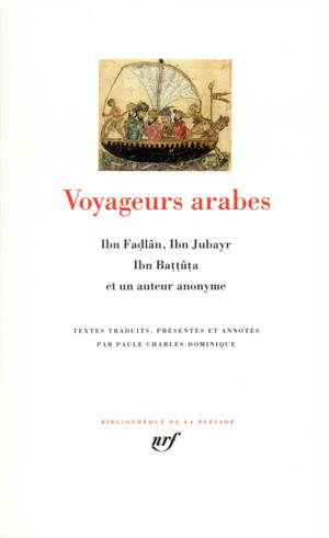 Voyageurs arabes : Ibn Fadlân, Ibn Jubayr, Ibn Battûta et un auteur anonyme