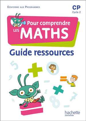 Pour comprendre les maths CP, cycle 2 : guide ressources : conforme aux programmes 2020