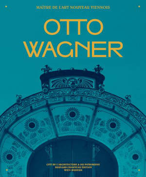 Otto Wagner : maître de l'Art nouveau viennois