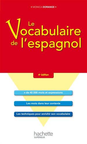 Le vocabulaire de l'espagnol : + de 40.000 mots et expressions, les mots dans leur contexte, les techniques pour enrichir son vocabulaire