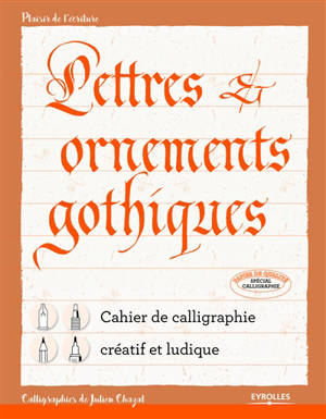 Lettres & ornements gothiques : cahier de calligraphie créatif et ludique