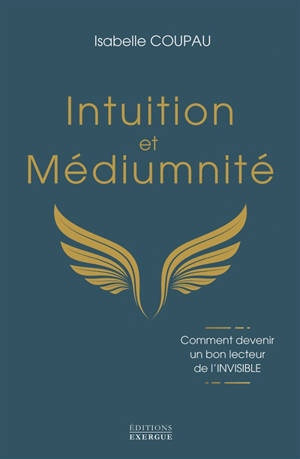 Intuition et médiumnité : comment devenir un bon lecteur de l'invisible