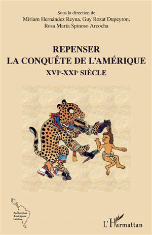 Repenser la conquête de l'Amérique : XVIe-XXIe siècle
