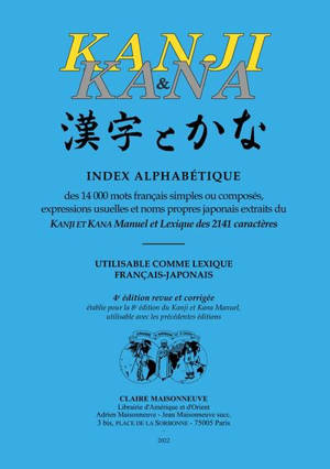 Kanji & kana : index alphabétique des 14.000 mots français simples ou composés, expressions usuelles et noms propres japonais extraits du Kanji et kana manuel et lexique des 2.141 caractères : utilisable comme lexique français-japonais