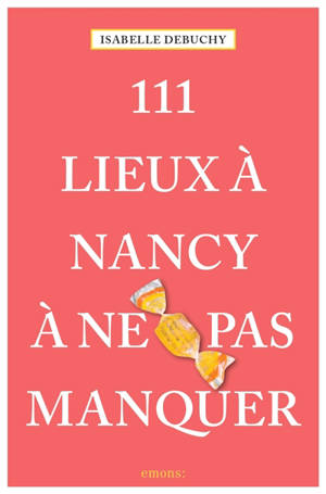 111 lieux à Nancy à ne pas manquer