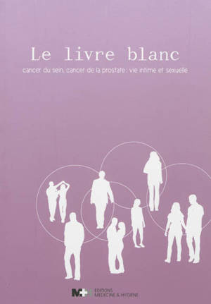 Le livre blanc : cancer du sein, cancer de la prostate : vie intime et sexuelle