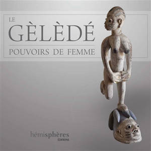Le Gèlèdé : pouvoirs de femme