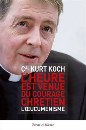 L'heure est venue du courage chrétien : l'oecuménisme