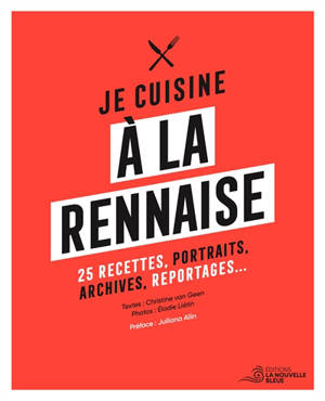 Je cuisine à la rennaise : 25 recettes, portraits, archives, reportages...