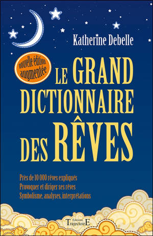 Le grand dictionnaire des rêves : encyclopédie onirique