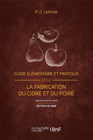 Guide élémentaire et pratique pour la fabrication du cidre et du poiré (Ed. 1889) : et la culture du pommier