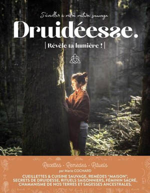 Druidéesse : s'éveiller doucement à votre nature sauvage : recettes, remèdes, rituels, n° 7. Révèle ta lumière !