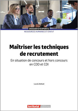 Maîtriser les techniques de recrutement : en situation de concours et hors concours, en CDD et CDI