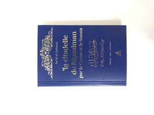 La citadelle du musulman selon le Coran et la Sunna : français-arabe-phonétique : couverture bleu nuit et dorure