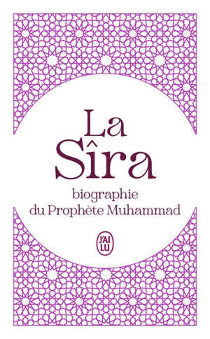 La Sîra : biographie du prophète Muhammad : abrégé
