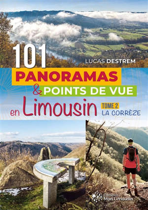 101 panoramas & points de vue en Limousin. Vol. 2. La Corrèze